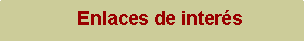 Text Box:     Enlaces de inter�s 