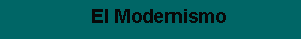Text Box:     El Modernismo