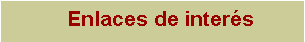Text Box:     Enlaces de inter�s 