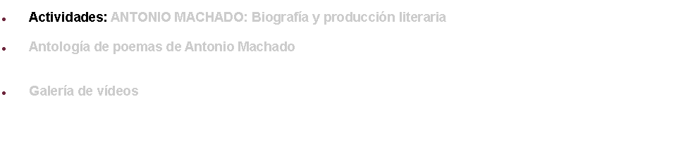 Text Box: Actividades: ANTONIO MACHADO: Biograf�a y producci�n literariaAntolog�a de poemas de Antonio MachadoGaler�a de v�deos